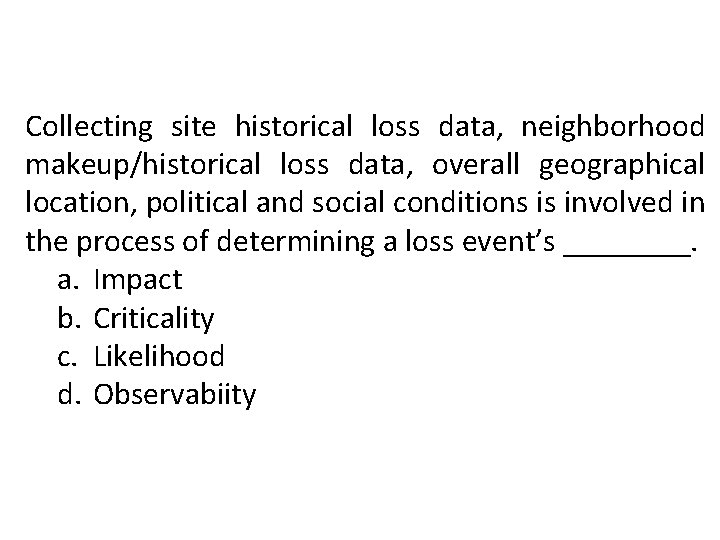 Collecting site historical loss data, neighborhood makeup/historical loss data, overall geographical location, political and Collecting site historical loss data, neighborhood makeup/historical loss data, overall geographical location, political and