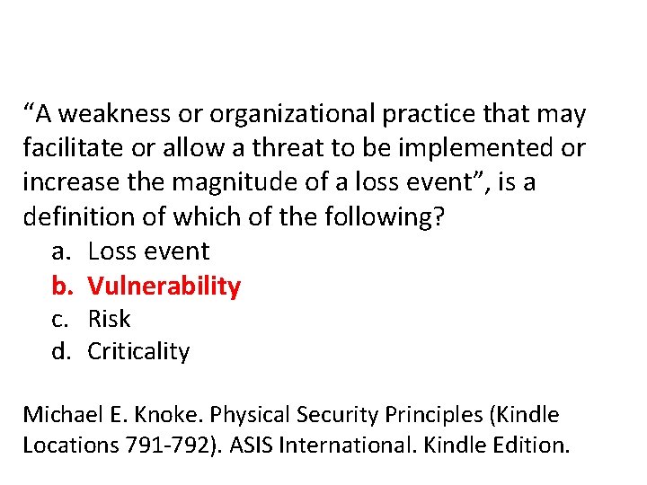 “A weakness or organizational practice that may facilitate or allow a threat to be “A weakness or organizational practice that may facilitate or allow a threat to be