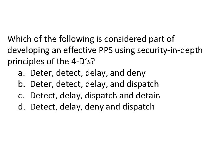 Which of the following is considered part of developing an effective PPS using security-in-depth Which of the following is considered part of developing an effective PPS using security-in-depth