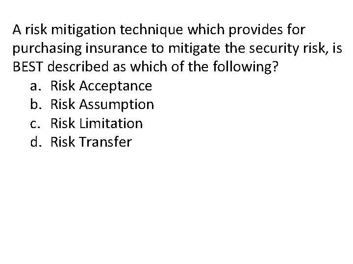A risk mitigation technique which provides for purchasing insurance to mitigate the security risk, A risk mitigation technique which provides for purchasing insurance to mitigate the security risk,