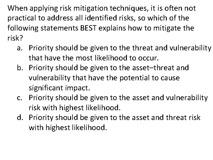 When applying risk mitigation techniques, it is often not practical to address all identified When applying risk mitigation techniques, it is often not practical to address all identified