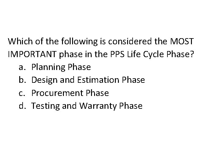 Which of the following is considered the MOST IMPORTANT phase in the PPS Life Which of the following is considered the MOST IMPORTANT phase in the PPS Life