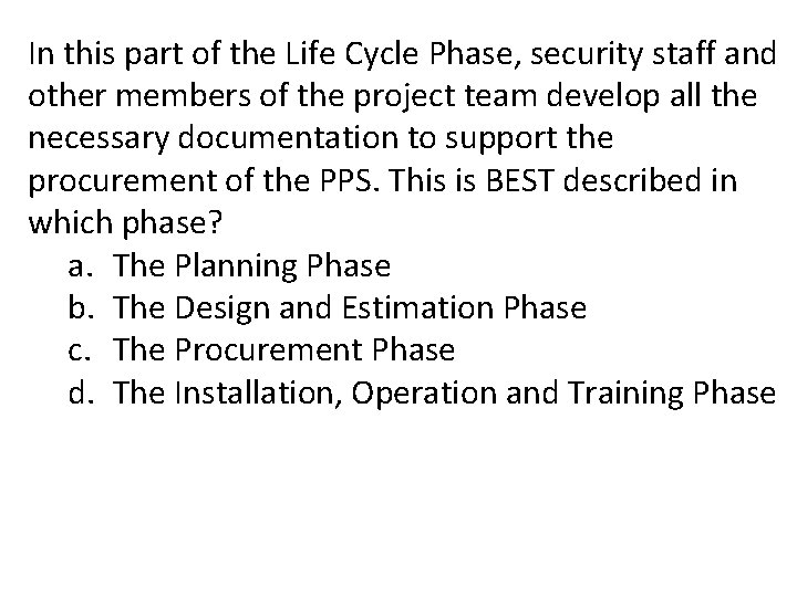 In this part of the Life Cycle Phase, security staff and other members of In this part of the Life Cycle Phase, security staff and other members of