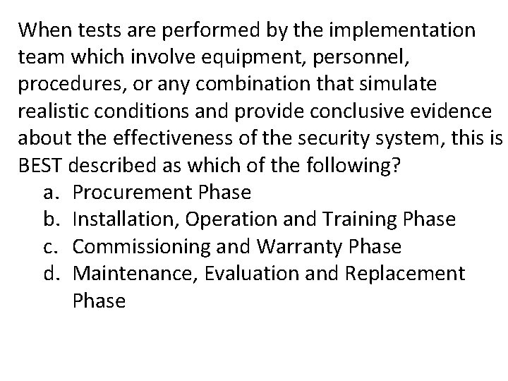 When tests are performed by the implementation team which involve equipment, personnel, procedures, or When tests are performed by the implementation team which involve equipment, personnel, procedures, or