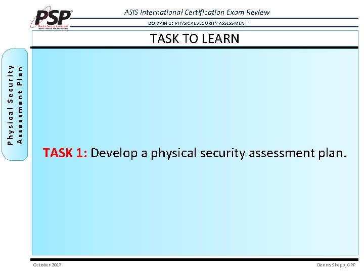 ASIS International Certification Exam Review DOMAIN 1: PHYSICAL SECURITY ASSESSMENT Physical Security Assessment Plan ASIS International Certification Exam Review DOMAIN 1: PHYSICAL SECURITY ASSESSMENT Physical Security Assessment Plan