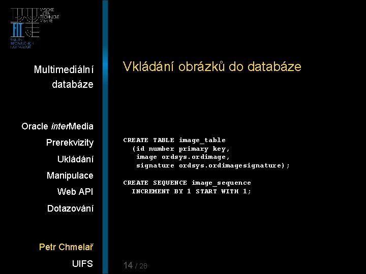 Multimediální databáze Vkládání obrázků do databáze Oracle inter. Media Prerekvizity Ukládání Manipulace Web API