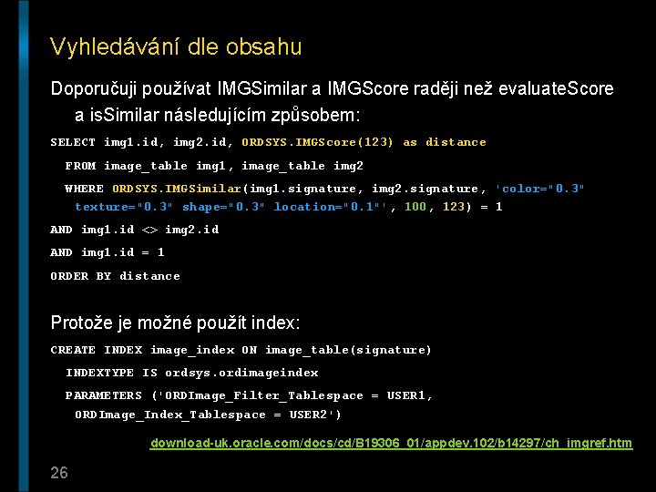 Vyhledávání dle obsahu Doporučuji používat IMGSimilar a IMGScore raději než evaluate. Score a is.