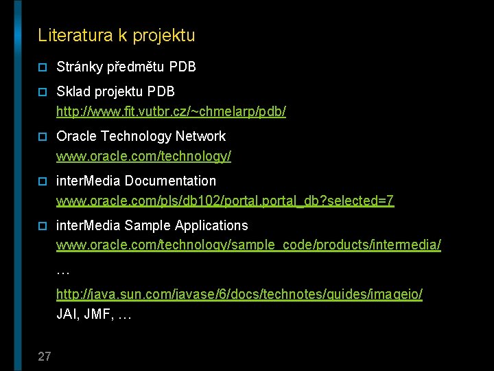 Literatura k projektu o Stránky předmětu PDB o Sklad projektu PDB http: //www. fit.