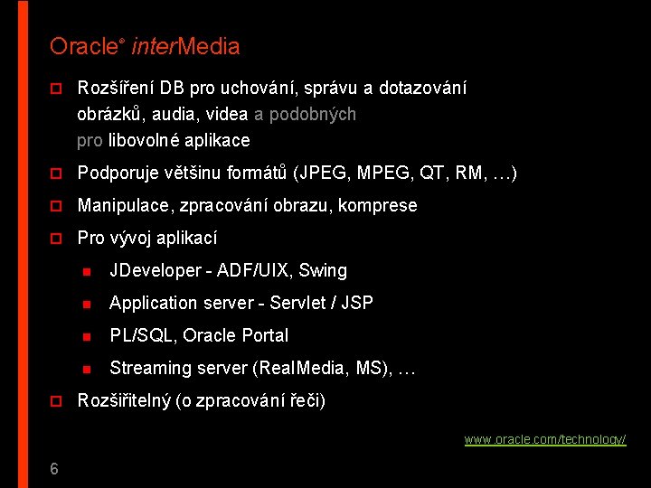 Oracle inter. Media ® o Rozšíření DB pro uchování, správu a dotazování obrázků, audia,