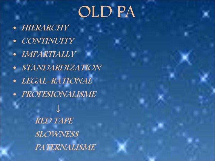 • • • OLD PA HIERARCHY CONTINUITY IMPARTIALLY STANDARDIZATION LEGAL-RATIONAL PROFESIONALISME ↓ RED