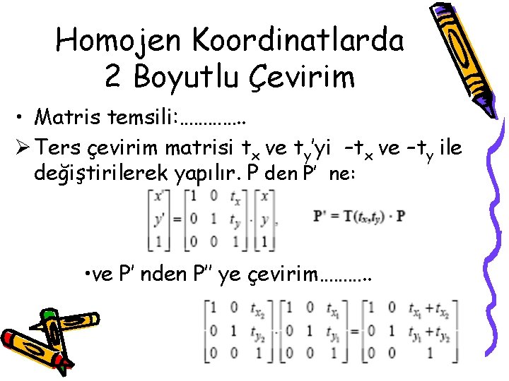 Homojen Koordinatlarda 2 Boyutlu Çevirim • Matris temsili: …………. . Ø Ters çevirim matrisi