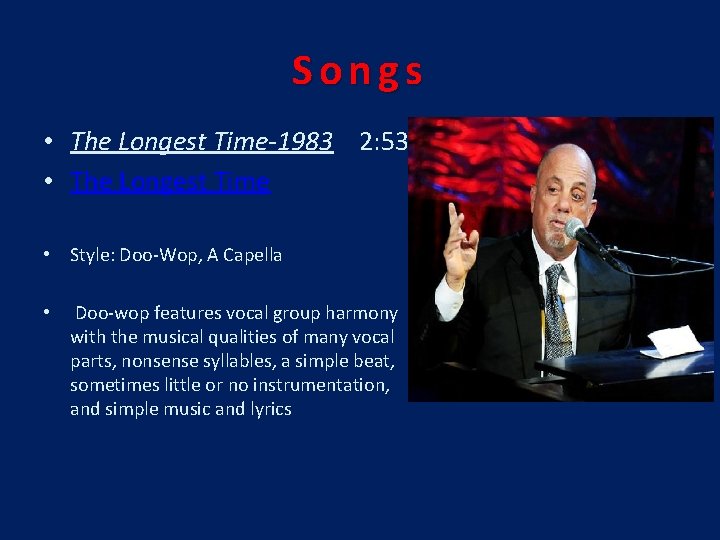 Songs • The Longest Time-1983 2: 53 • The Longest Time • Style: Doo-Wop,