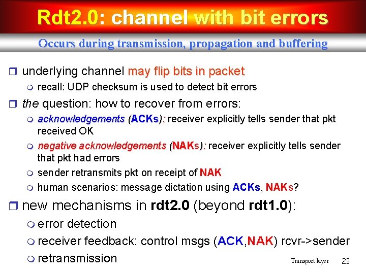 Rdt 2. 0: Rdt 2. 0 channel with bit errors Occurs during transmission, propagation Rdt 2. 0: Rdt 2. 0 channel with bit errors Occurs during transmission, propagation