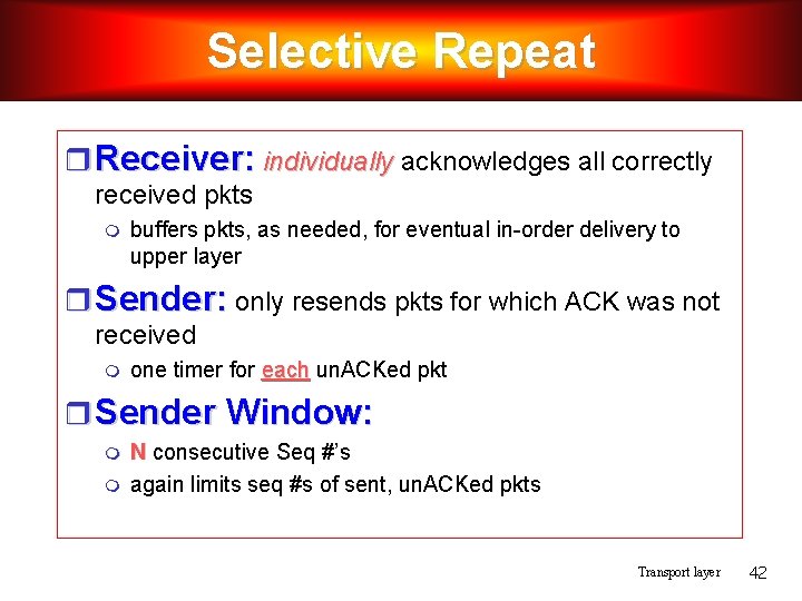 Selective Repeat Receiver: individually acknowledges all correctly received pkts buffers pkts, as needed, for Selective Repeat Receiver: individually acknowledges all correctly received pkts buffers pkts, as needed, for