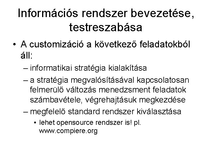 Információs rendszer bevezetése, testreszabása • A customizáció a következő feladatokból áll: – informatikai stratégia