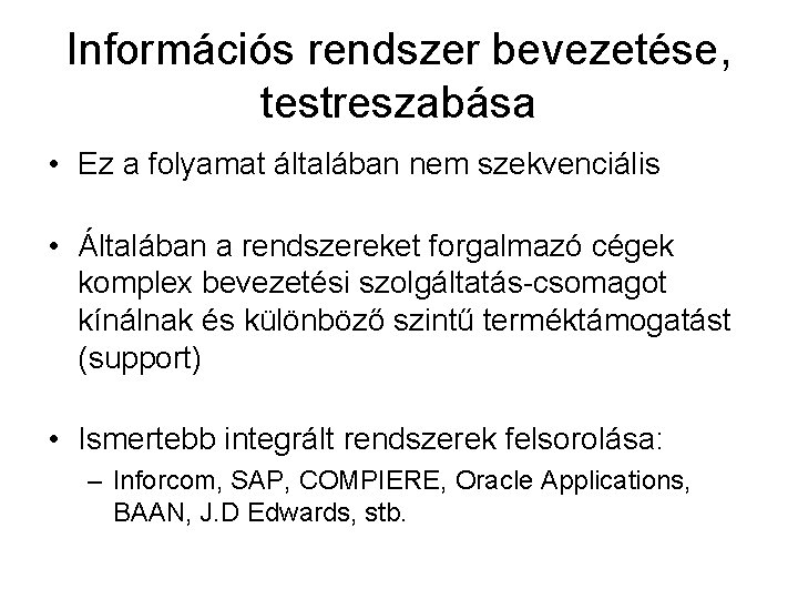 Információs rendszer bevezetése, testreszabása • Ez a folyamat általában nem szekvenciális • Általában a