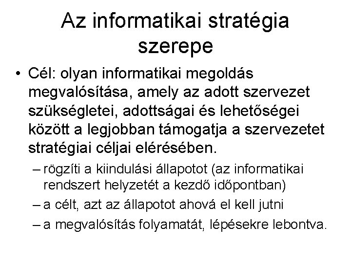 Az informatikai stratégia szerepe • Cél: olyan informatikai megoldás megvalósítása, amely az adott szervezet