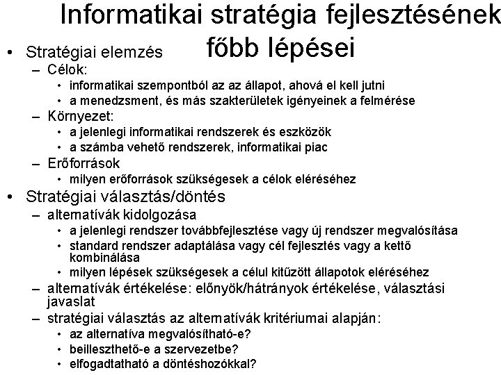  • Informatikai stratégia fejlesztésének főbb lépései Stratégiai elemzés – Célok: • informatikai szempontból
