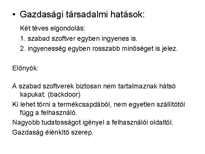  • Gazdasági társadalmi hatások: Két téves elgondolás: 1. szabad szoftver egyben ingyenes is.