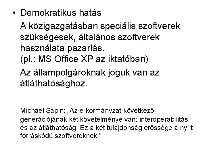  • Demokratikus hatás A közigazgatásban speciális szoftverek szükségesek, általános szoftverek használata pazarlás. (pl.