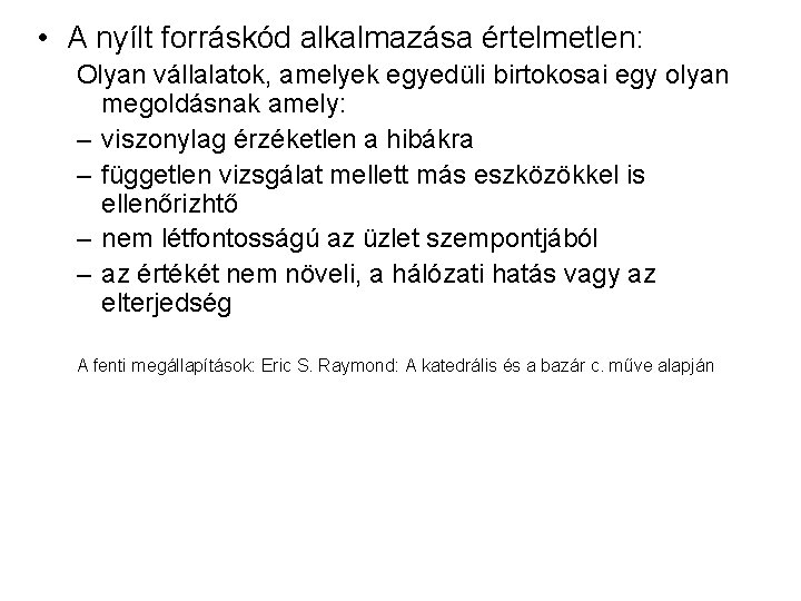  • A nyílt forráskód alkalmazása értelmetlen: Olyan vállalatok, amelyek egyedüli birtokosai egy olyan
