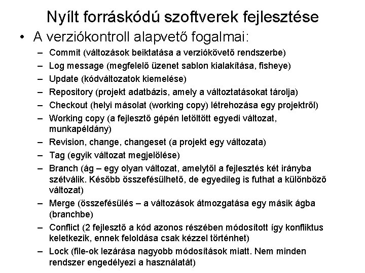 Nyílt forráskódú szoftverek fejlesztése • A verziókontroll alapvető fogalmai: – – – Commit (változások