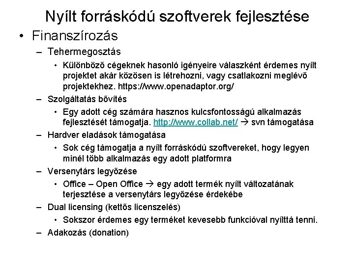 Nyílt forráskódú szoftverek fejlesztése • Finanszírozás – Tehermegosztás – – – • Különböző cégeknek