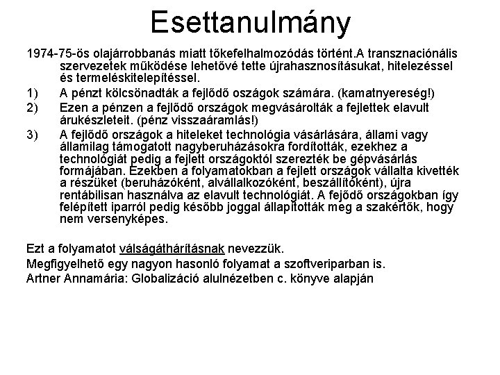 Esettanulmány 1974 -75 -ös olajárrobbanás miatt tőkefelhalmozódás történt. A transznaciónális szervezetek működése lehetővé tette