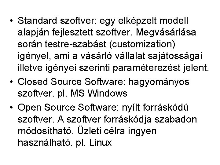  • Standard szoftver: egy elképzelt modell alapján fejlesztett szoftver. Megvásárlása során testre-szabást (customization)