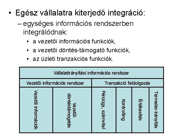  • Egész vállalatra kiterjedő integráció: – egységes információs rendszerben integrálódnak: • a vezetői