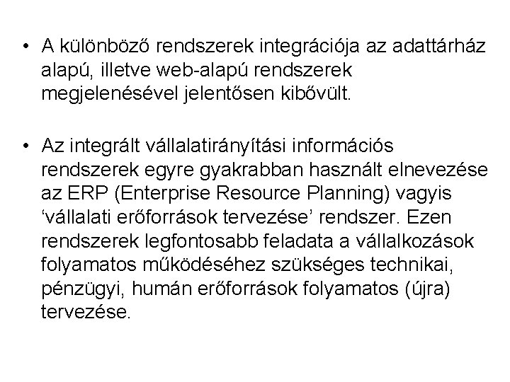  • A különböző rendszerek integrációja az adattárház alapú, illetve web-alapú rendszerek megjelenésével jelentősen