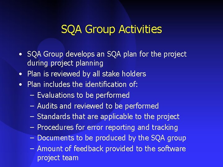 SQA Group Activities • SQA Group develops an SQA plan for the project during