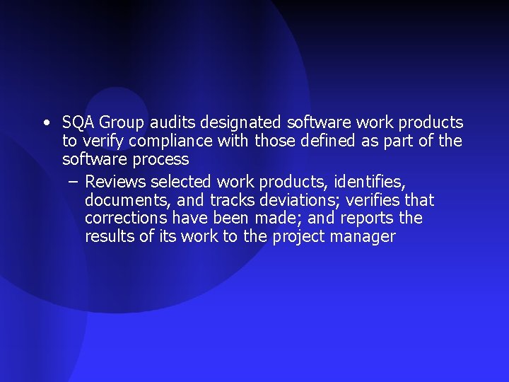  • SQA Group audits designated software work products to verify compliance with those