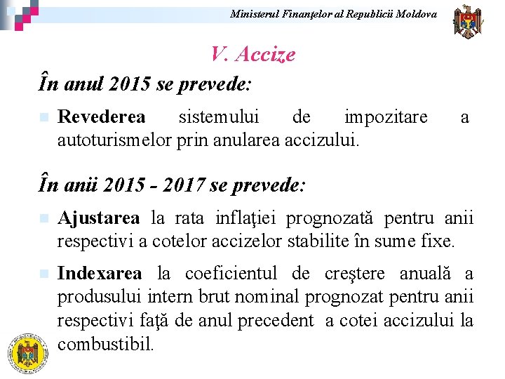 Ministerul Finanţelor al Republicii Moldova V. Accize În anul 2015 se prevede: n Revederea