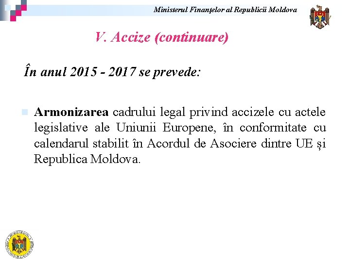 Ministerul Finanţelor al Republicii Moldova V. Accize (continuare) În anul 2015 - 2017 se