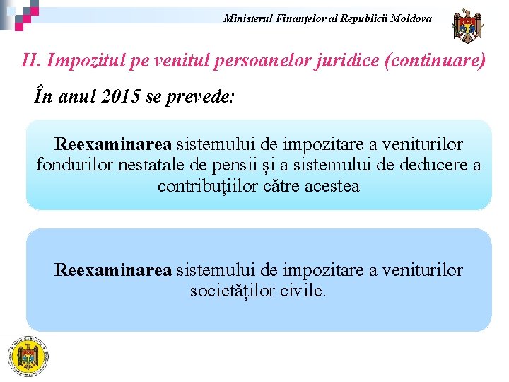 Ministerul Finanţelor al Republicii Moldova II. Impozitul pe venitul persoanelor juridice (continuare) În anul