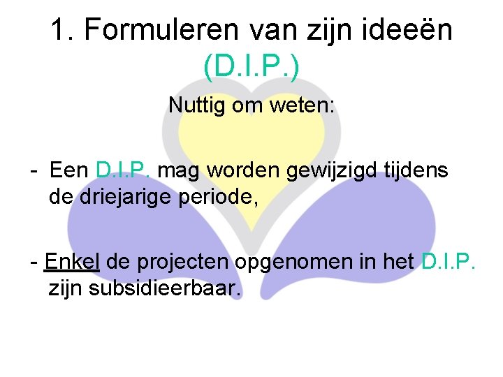 1. Formuleren van zijn ideeën (D. I. P. ) Nuttig om weten: - Een