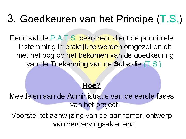 3. Goedkeuren van het Principe (T. S. ) Eenmaal de P. A. T. S.