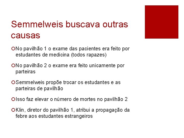 Semmelweis buscava outras causas ¡No pavilhão 1 o exame das pacientes era feito por