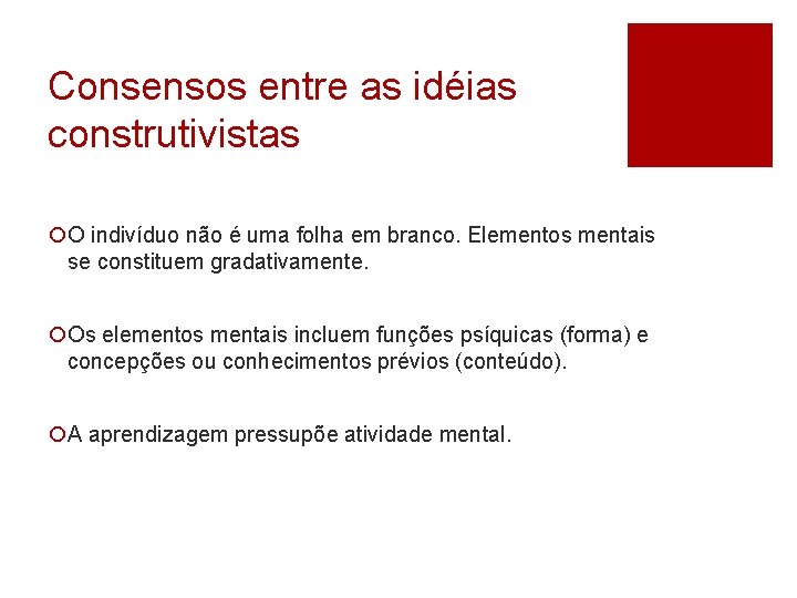 Consensos entre as idéias construtivistas ¡O indivíduo não é uma folha em branco. Elementos