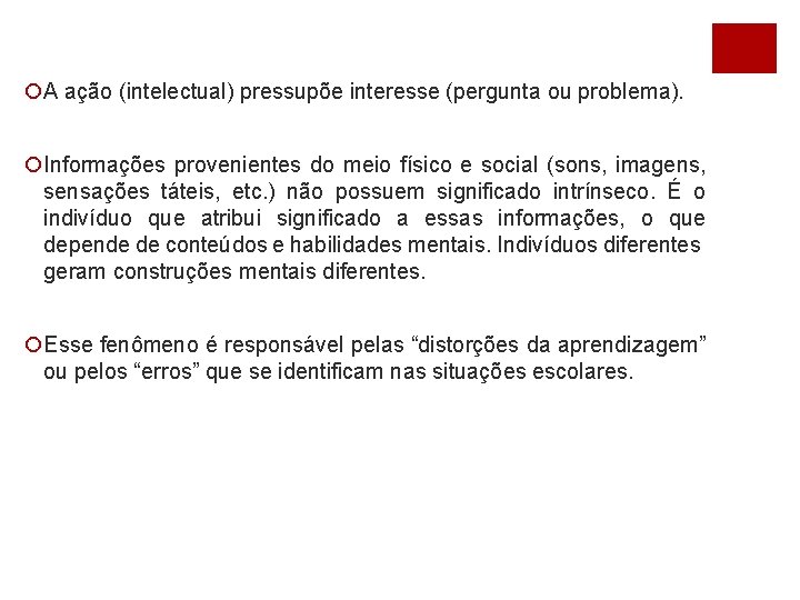 ¡A ação (intelectual) pressupõe interesse (pergunta ou problema). ¡Informações provenientes do meio físico e