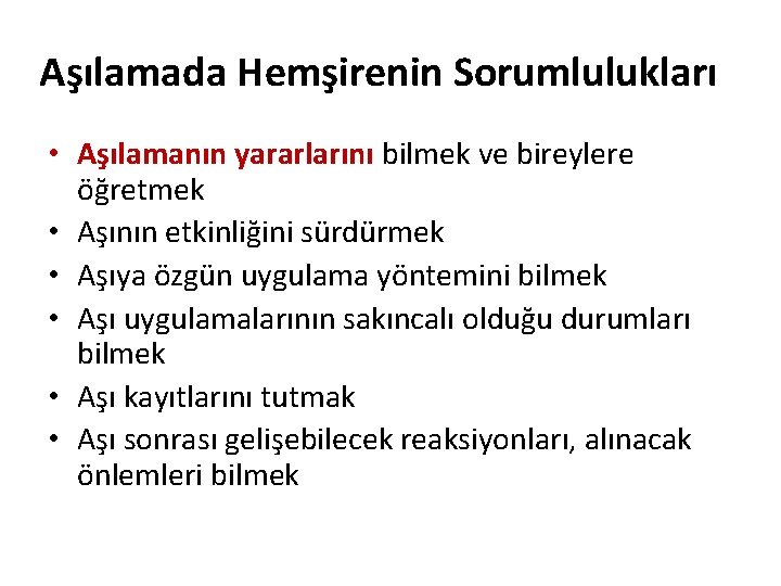 Aşılamada Hemşirenin Sorumlulukları • Aşılamanın yararlarını bilmek ve bireylere öğretmek • Aşının etkinliğini sürdürmek