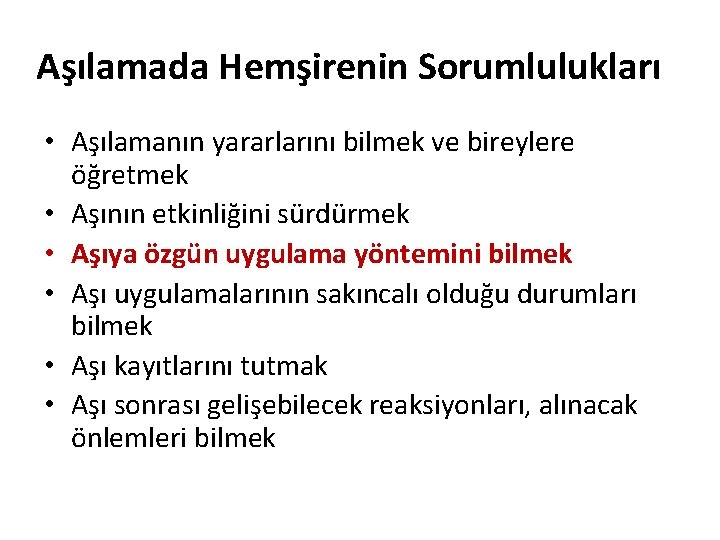 Aşılamada Hemşirenin Sorumlulukları • Aşılamanın yararlarını bilmek ve bireylere öğretmek • Aşının etkinliğini sürdürmek