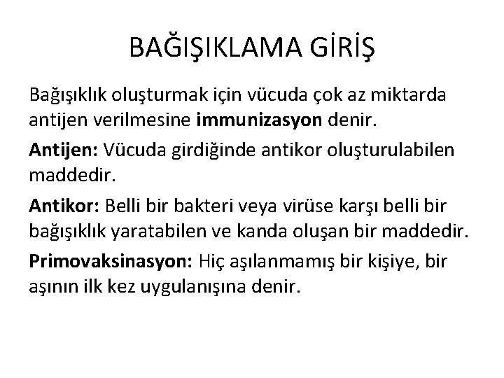 BAĞIŞIKLAMA GİRİŞ Bağışıklık oluşturmak için vücuda çok az miktarda antijen verilmesine immunizasyon denir. Antijen: