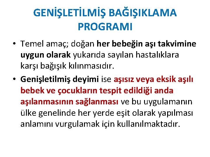 GENİŞLETİLMİŞ BAĞIŞIKLAMA PROGRAMI • Temel amaç; doğan her bebeğin aşı takvimine uygun olarak yukarıda