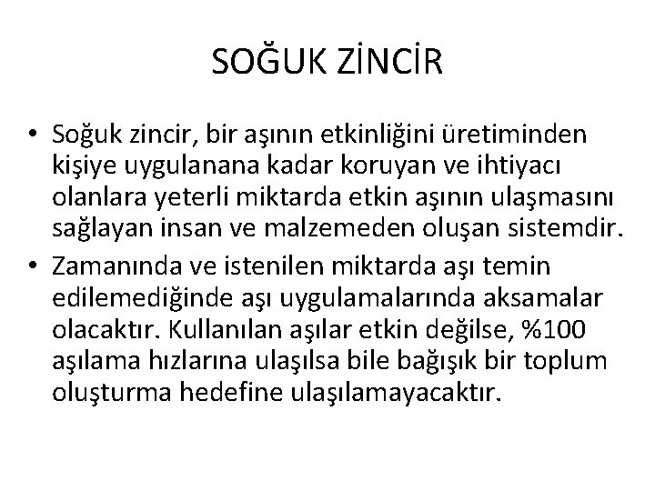 SOĞUK ZİNCİR • Soğuk zincir, bir aşının etkinliğini üretiminden kişiye uygulanana kadar koruyan ve