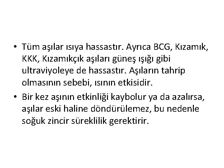  • Tüm aşılar ısıya hassastır. Ayrıca BCG, Kızamık, KKK, Kızamıkçık aşıları güneş ışığı