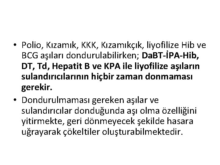  • Polio, Kızamık, KKK, Kızamıkçık, liyofilize Hib ve BCG aşıları dondurulabilirken; Da. BT-İPA-Hib,