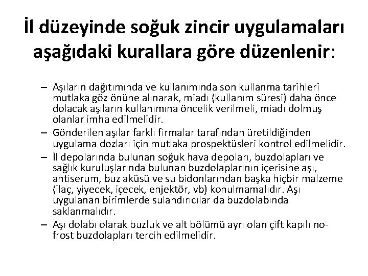 İl düzeyinde soğuk zincir uygulamaları aşağıdaki kurallara göre düzenlenir: – Aşıların dağıtımında ve kullanımında