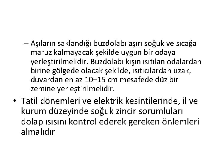 – Aşıların saklandığı buzdolabı aşırı soğuk ve sıcağa maruz kalmayacak şekilde uygun bir odaya